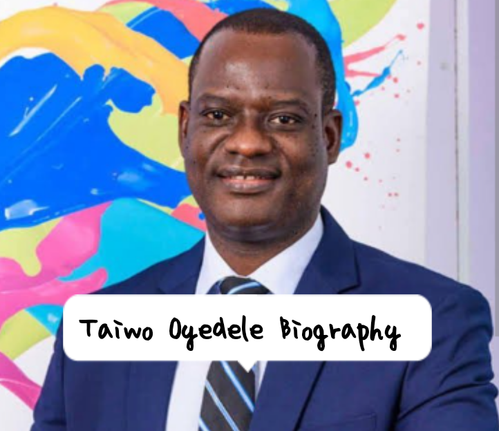 Taiwo Oyedele Biography: Life, Age, Profession and Schooling