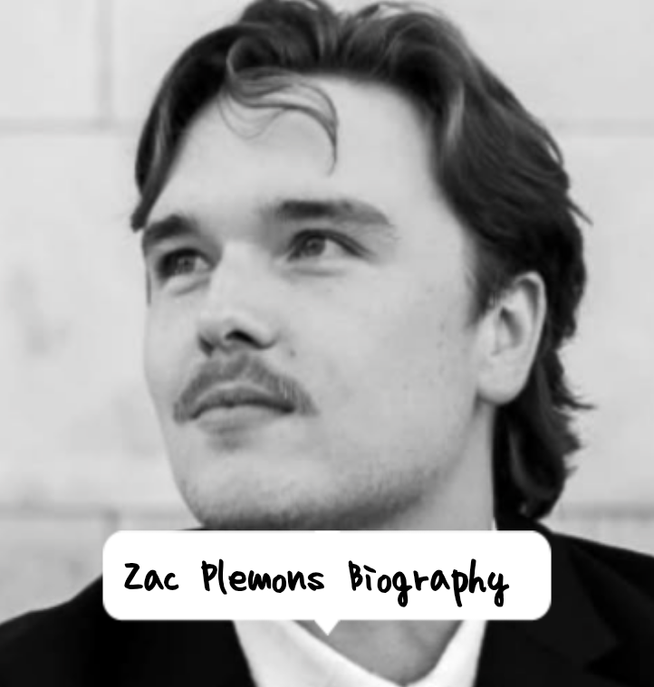 Zac Plemons Biography: Life, Profession, Age and Latest Information 2026