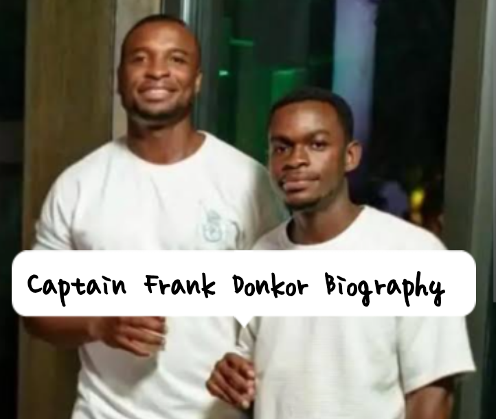 Captain Frank Donkor Biography: Early Life, Profession, Private Life, Current Information