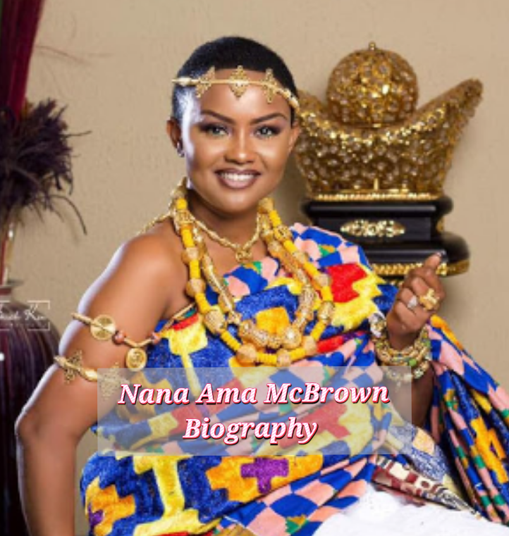Nana Ama McBrown Biography, Early Life, profession, Internet price, Age