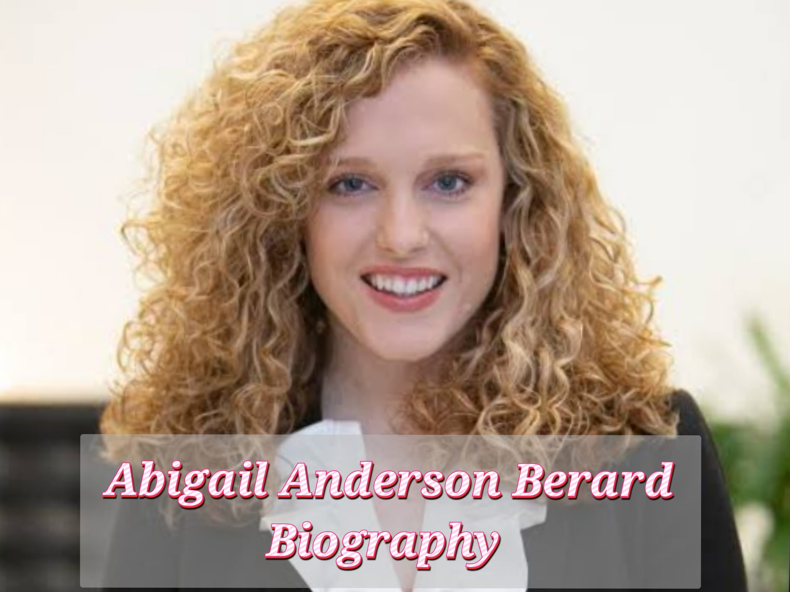 Abigail Anderson Berard Biography, Age, Web value, Profession, Schooling, Private Life, Husband
