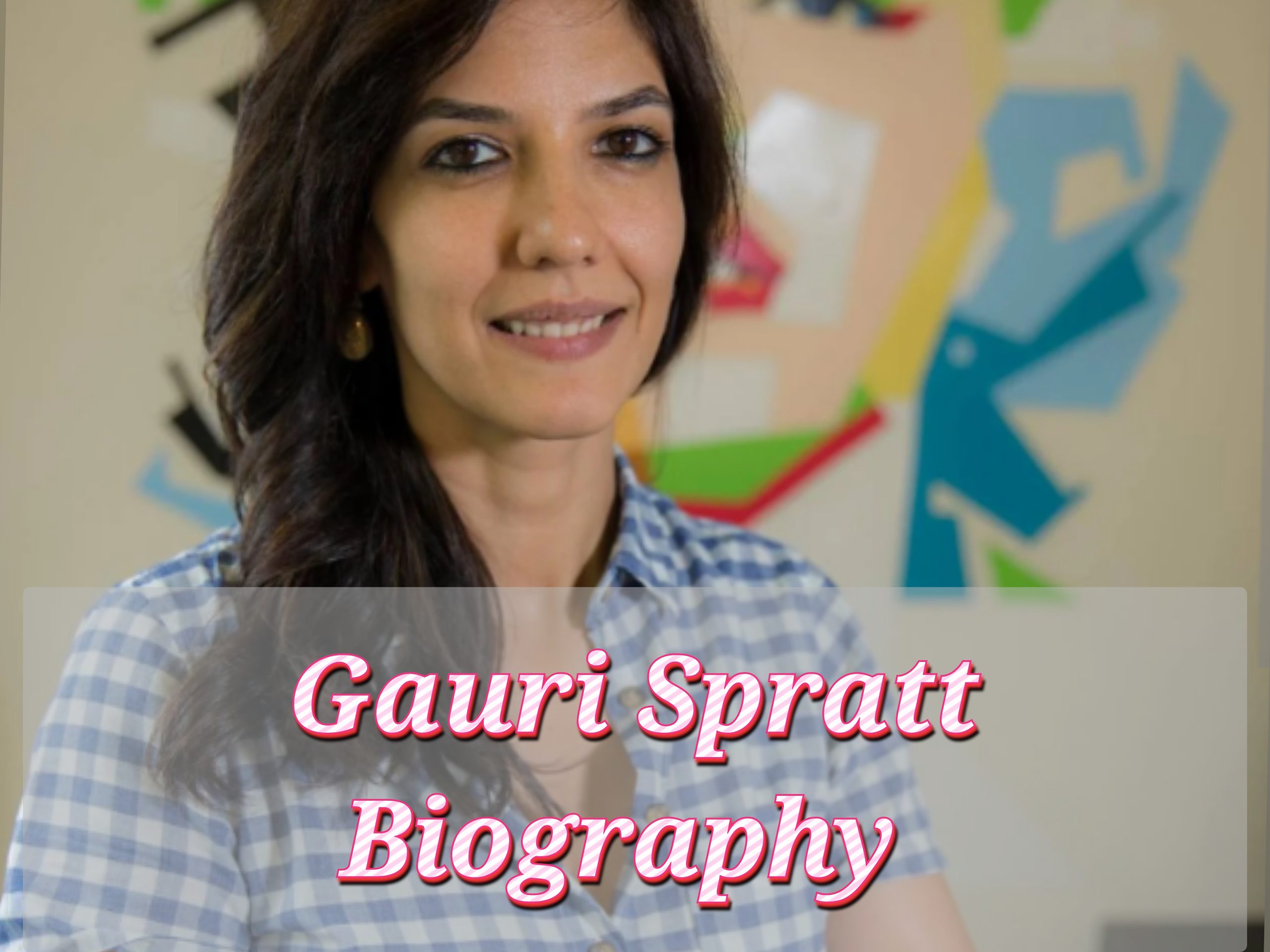 Gauri Spratt Biography, Profession, Early Life, Schooling, Internet Value, Age, Awards
