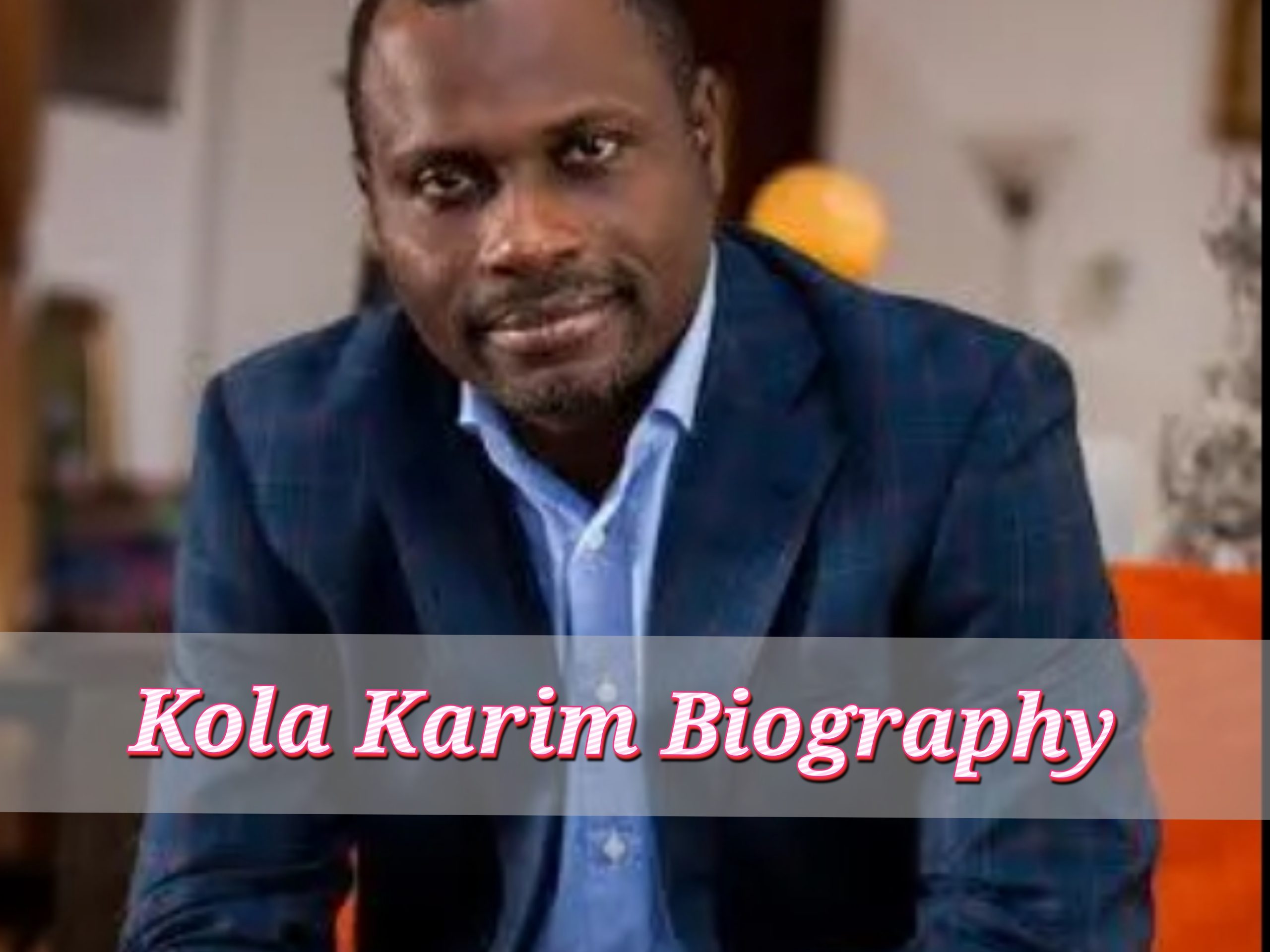 Kola Karim Biography, Biography, Profession, Spouse, Age, Early Life, Web Price, Household, Kids, Mother and father